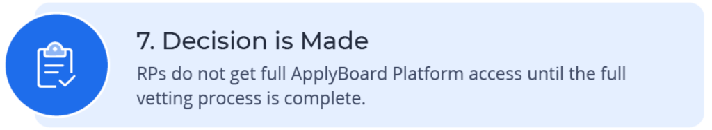 Decision is Made – RPs do not get full ApplyBoard Platform access until the full vetting process is complete.
